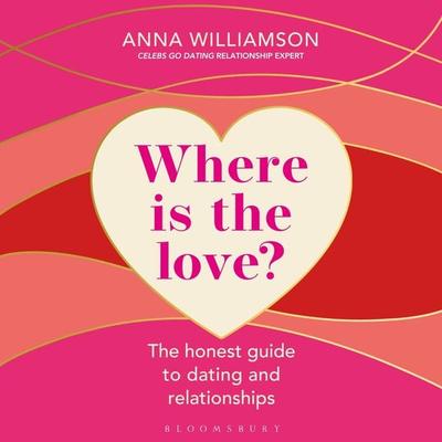 Where is the Love?: The Honest Guide to Dating and Relationships - Anna Williamson, Audio, 9781472986702