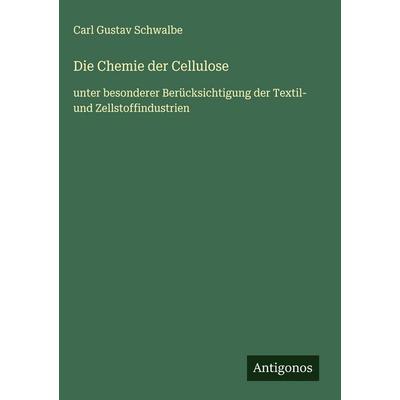 Die Chemie der Cellulose, Gebundene Ausgabe von Carl Gustav Schwalbe, Antigonos Verlag, 978-3-563-42420-9
