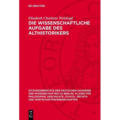 Die wissenschaftliche Aufgabe des Althistorikers, Gebundene Ausgabe von Elisabeth Charlotte Welskopf, De Gruyter, 978-3-11-274612-7