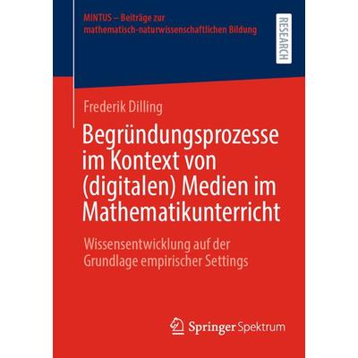 Begründungsprozesse im Kontext von (digitalen) Medien im Mathematikunterricht, Taschenbuch von Frederik Dilling, Springer Fachmedien Wiesbaden GmbH,