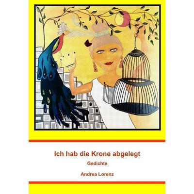 Ich hab die Krone abgelegt, Taschenbuch von Andrea Lorenz, Epubli, 978-3-8187-1686-8