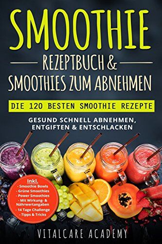 Vitalcare Academy - Smoothie Rezeptbuch & Smoothies zum Abnehmen: Die 120 besten Smoothie Rezepte - Gesund schnell Abnehmen, Entgiften & Entschlacken - Inkl. Smoothie Bowls, Grüne Smoothies und 14 Tage Diät Challenge - Preis vom 13.10.2026 19:28:25 h