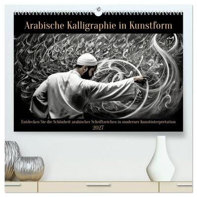 Arabische Kalligraphie in Kunstform (hochwertiger Premium Wandkalender 2027 DIN A2 quer), Kunstdruck in Hochglanz