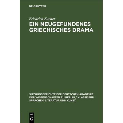 Ein neugefundenes griechisches Drama, Gebundene Ausgabe von Friedrich Zucker, De Gruyter, 978-3-11-256421-9
