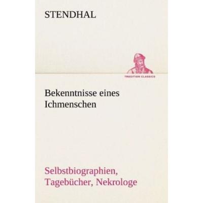Bekenntnisse eines Ichmenschen, Taschenbuch von Stendhal Stendhal, Tredition, 978-3-8424-9362-9