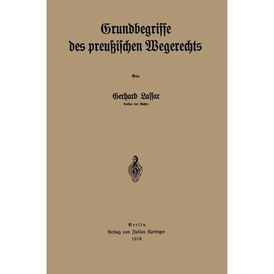 Grundbegriffe des preußischen Wegerechts, Taschenbuch von Gerhard Lassar, Springer Berlin, 978-3-642-94019-4