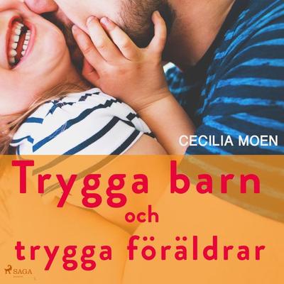 Trygga barn och trygga föräldrar - Cecilia Moen, Audio, 9788711807514