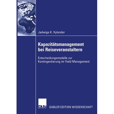 Kapazitätsmanagement bei Reiseveranstaltern, Taschenbuch von Jadwiga Xylander, Deutscher Universitätsverlag, 978-3-8244-7961-0