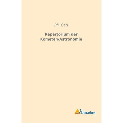 Repertorium der Kometen-Astronomie, Taschenbuch von Ph. Carl, Literaricon, 978-3-95913-302-9
