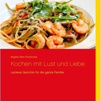 Kochen mit Lust und Liebe, Gebundene Ausgabe von Claus Thoemmes, BoD – Books on Demand, 978-3-7386-4353-4