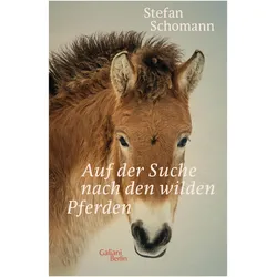 Auf der Suche nach den wilden Pferden, Sachbücher von Stefan Schomann
