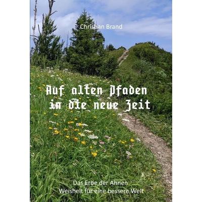 Auf alten Pfaden in die neue Zeit, Taschenbuch von Christian Brand, Epubli, 978-3-7584-0538-9
