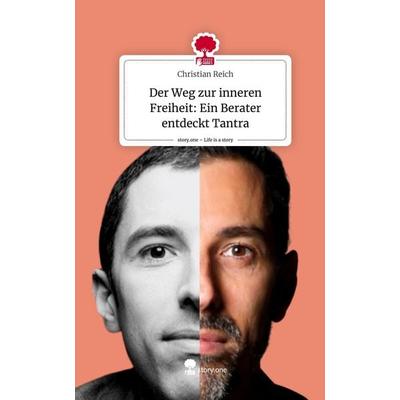 Der Weg zur inneren Freiheit: Ein Berater entdeckt Tantra. Life is a Story - story.one, Gebundene Ausgabe von Christian Reich, Storylution,