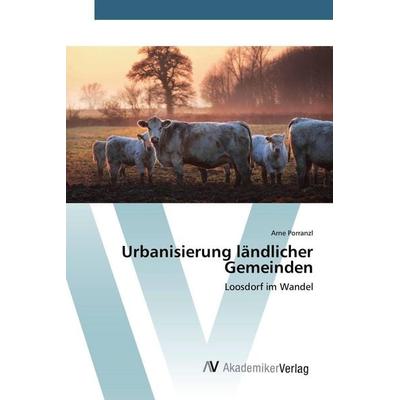 Urbanisierung ländlicher Gemeinden, Taschenbuch von Arne Porranzl, AV Akademikerverlag, 978-3-639-84350-7