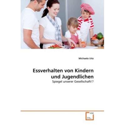 Essverhalten von Kindern und Jugendlichen, Taschenbuch von Michaela Uitz, VDM, 978-3-639-28968-8