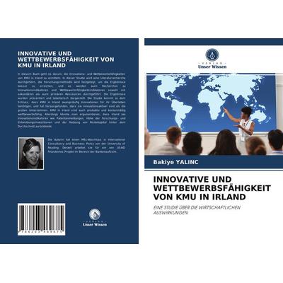 Innovative und Wettbewerbsfähigkeit von Kmu in Irland, Taschenbuch von Bakiye Yalinc, Verlag Unser Wissen, 978-620-3-48967-5