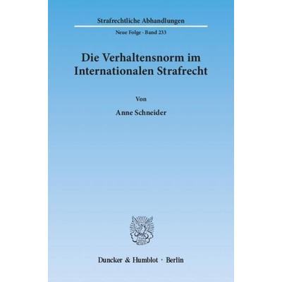 Die Verhaltensnorm im Internationalen Strafrecht., Taschenbuch von Anne Schneider, Duncker & Humblot, 978-3-428-13542-4