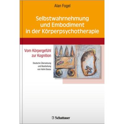 Selbstwahrnehmung und Embodiment in der Körperpsychotherapie, Taschenbuch von Alan Fogel, Schattauer, 978-3-7945-2965-0