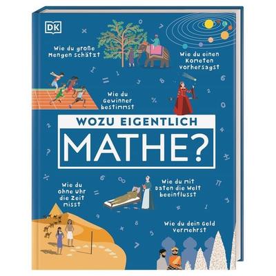 Wozu eigentlich Mathe?, Gebundene Ausgabe von , DK Verlag Dorling Kindersley, 978-3-8310-5046-8
