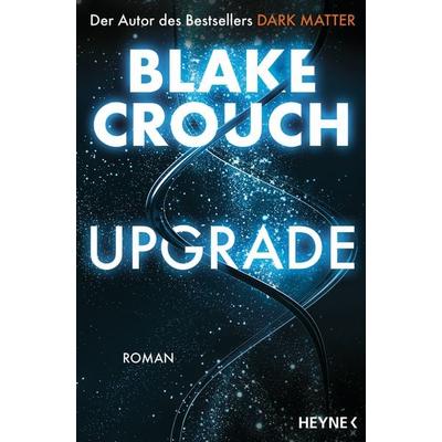 Upgrade, Taschenbuch von Blake Crouch, Heyne, 978-3-453-32268-4