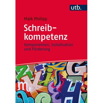 Schreibkompetenz, Taschenbuch von Maik Philipp, Utb GmbH, 978-3-8252-4457-6