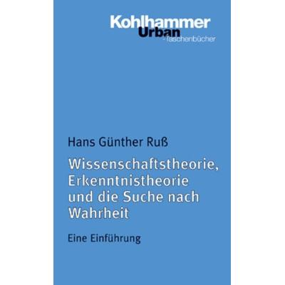 Wissenschaftstheorie, Erkenntnistheorie und die Suche nach Wahrheit, Taschenbuch von Hans Günther Russ, Kohlhammer, 978-3-17-018190-8