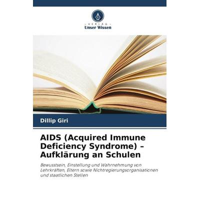 AIDS (Acquired Immune Deficiency Syndrome) - Aufklärung an Schulen, Taschenbuch von Dillip Giri, Verlag Unser Wissen