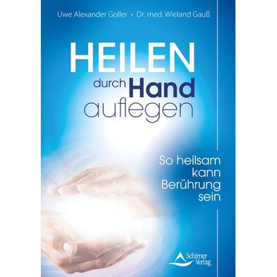 Heilen durch Handauflegen, Taschenbuch von Uwe Alexander Goller,med. Wieland Gauss, Schirner, 978-3-8434-1449-4