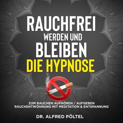 Rauchfrei werden und bleiben - die Hypnose - Alfred Pöltel, Audio, 9783986463670