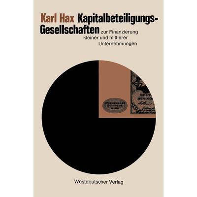 Kapitalbeteiligungsgesellschaften zur Finanzierung kleiner und mittlerer Unternehmungen, Taschenbuch von Karl Hax, VS Verlag für Sozialwissenschaften,