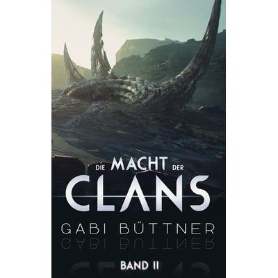 Die Macht der Clans, Taschenbuch von Gabi Büttner, BoD – Books on Demand, 978-3-7448-1856-8