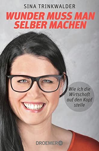 Sina Trinkwalder - Wunder muss man selber machen: Wie ich die Wirtschaft auf den Kopf stelle - Preis vom 18.10.2026 19:22:15 h