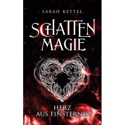 Schattenmagie - Herz aus Finsternis, Taschenbuch von Sarah Kettel, BoD – Books on Demand, 978-3-8192-1252-9