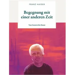 Begegnung mit einer anderen Zeit, Biografien von Franz Haider
