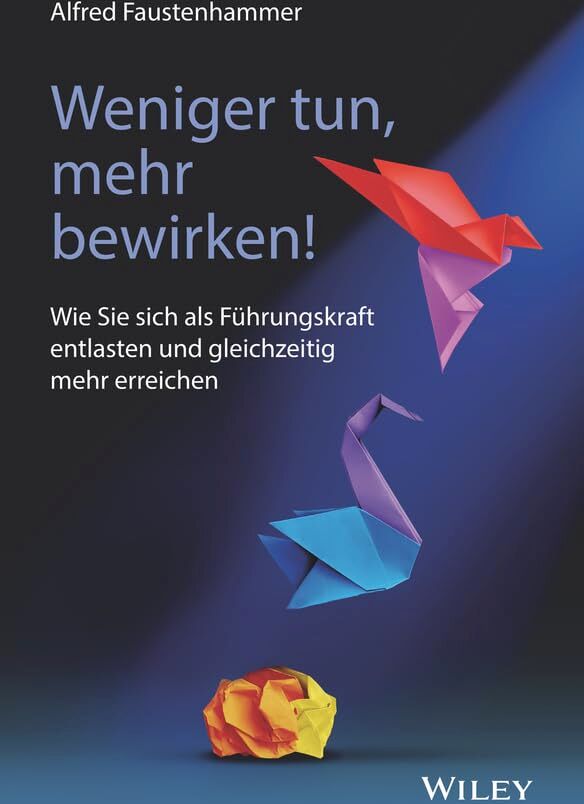 Alfred Faustenhammer - Weniger tun, mehr bewirken!: Wie Sie sich als Führungskraft entlasten und gleichzeitig mehr erreichen - Preis vom 09.10.2026 07:28:09 h