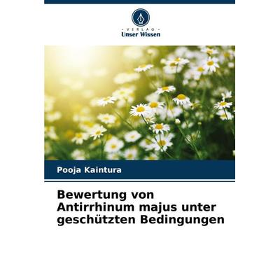Bewertung von Antirrhinum majus unter geschützten Bedingungen, Taschenbuch von Pooja Kaintura, Verlag Unser Wissen, 978-620-2-64019-0