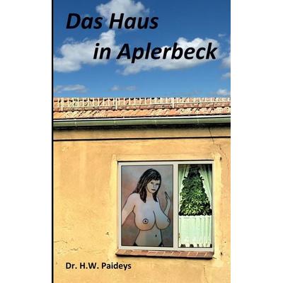 Das Haus in Aplerbeck, Taschenbuch von H.W. Paideys, BoD – Books on Demand, 978-3-7392-0442-0