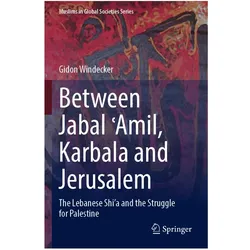 Between Jabal Amil, Karbala and Jerusalem, Fachbücher von Gidon Windecker