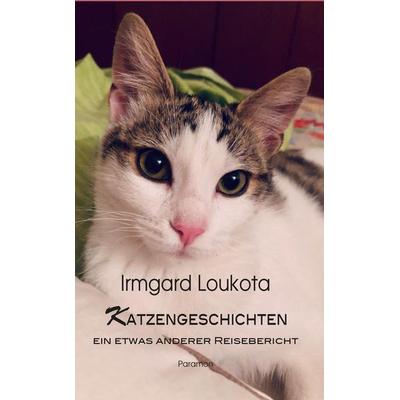 Katzengeschichten – ein etwas anderer Reisebericht, Taschenbuch von Irmgard Loukota, Paramon, 978-3-03830-625-2
