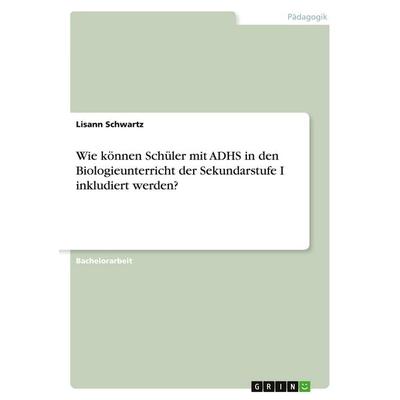Wie können Schüler mit ADHS in den Biologieunterricht der Sekundarstufe I inkludiert werden?, Taschenbuch von Viola Breisacher, GRIN,
