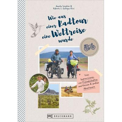 Wie aus einer Radtour eine Weltreise wurde, Gebundene Ausgabe von Annika Wachter Roberto Gallegos Ricci, Bruckmann