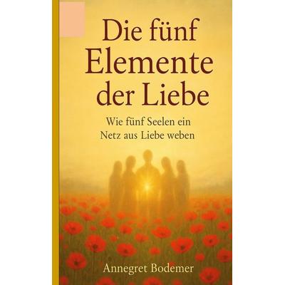 Die Fünf Elemente der Liebe, Taschenbuch von Annegret Bodemer, BoD – Books on Demand, 978-3-695-19968-6