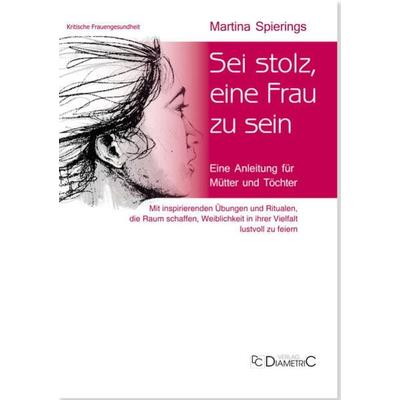 Sei stolz, eine Frau zu sein, Taschenbuch von Martina Spierings, Diametric, 978-3-938580-83-7