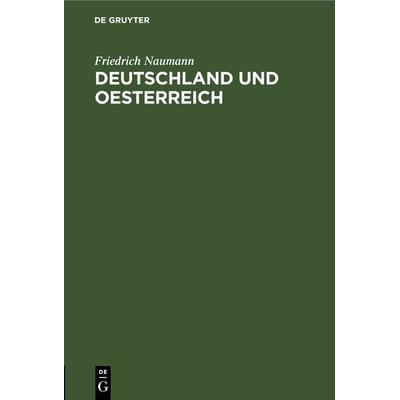 Deutschland und Oesterreich, Gebundene Ausgabe von Friedrich Naumann, De Gruyter, 978-3-11-268411-5