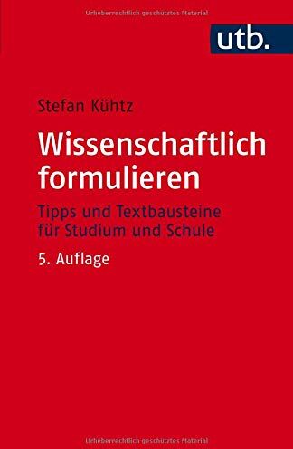 Stefan Kühtz - Wissenschaftlich formulieren: Tipps und Textbausteine für Studium und Schule - Preis vom 30.09.2026 09:01:18 h