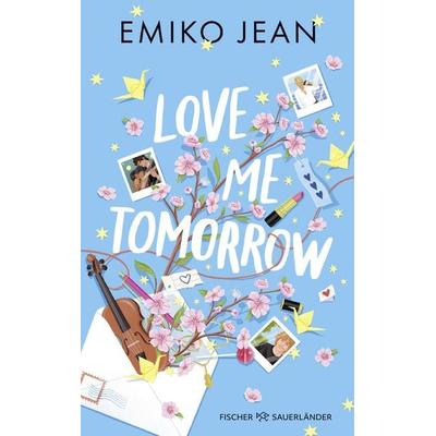 Love Me Tomorrow, Taschenbuch von Emiko Jean, Fischer Sauerländer