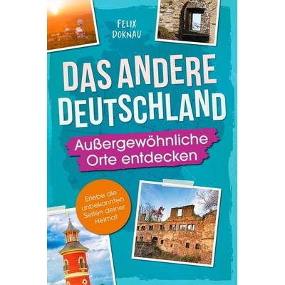 Das andere Deutschland – Außergewöhnliche Orte entdecken, Taschenbuch von Dornau Felix, SanApta Verlag, 978-3-9825422-7-0