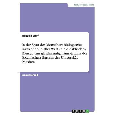 In der Spur des Menschen: biologische Invasionen in aller Welt - ein didaktisches Konzept zur gleichnamigen Ausstellung des Botanischen Gartens der