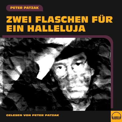 Zwei Flaschen für ein Halleluja - Peter Patzak, Audio, 9783991675273