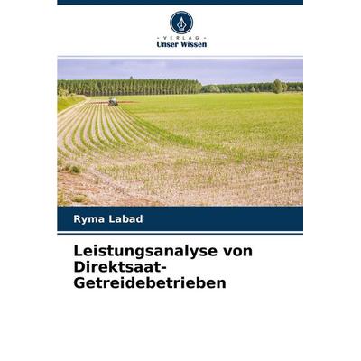 Leistungsanalyse von Direktsaat-Getreidebetrieben, Taschenbuch von Ryma Labad, Verlag Unser Wissen, 978-620-4-13247-1